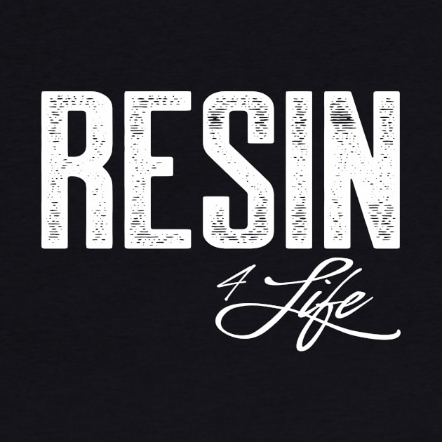 Resin 4 Life by AnnoyingBowlerTees